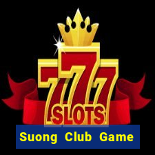 Suong Club Game Bài Uy Tín Nhất 2024