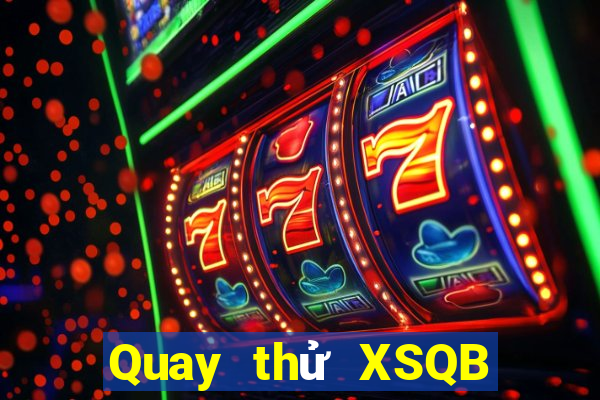 Quay thử XSQB ngày 28