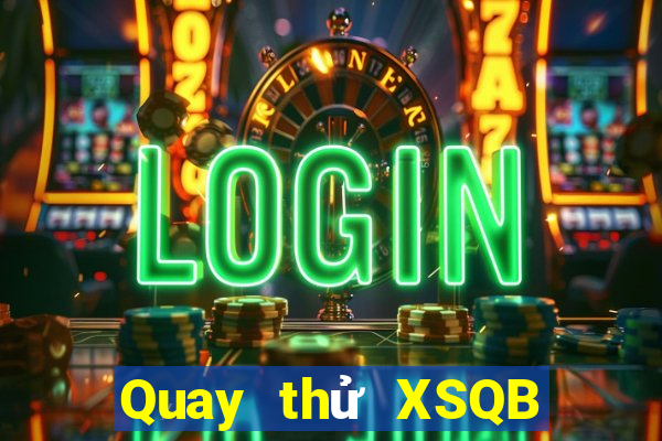 Quay thử XSQB ngày 28