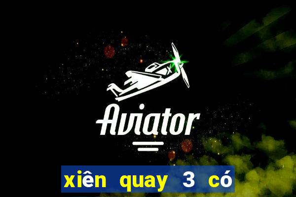 xiên quay 3 có bao nhiêu cặp