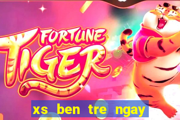 xs ben tre ngay hom nay