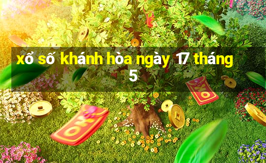 xổ số khánh hòa ngày 17 tháng 5