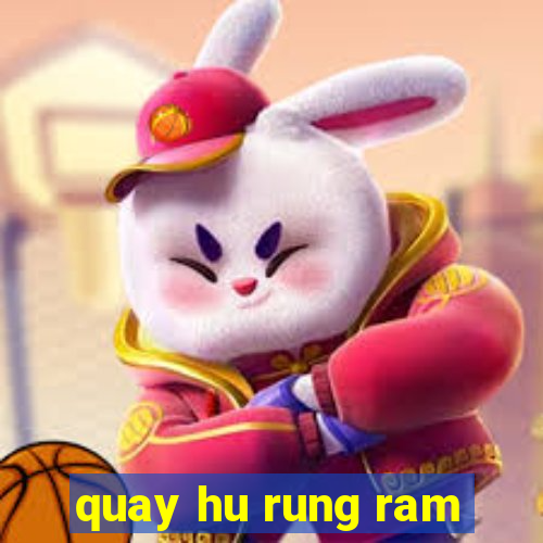 quay hu rung ram