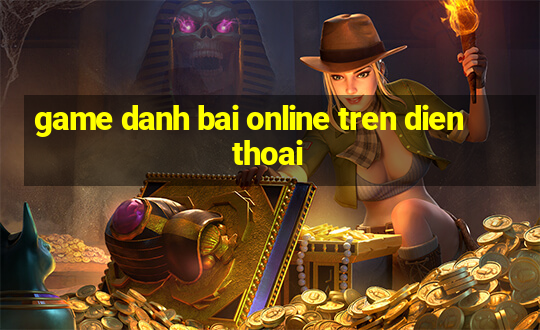 game danh bai online tren dien thoai