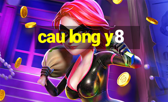 cau long y8