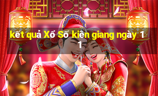 kết quả Xổ Số kiên giang ngày 11