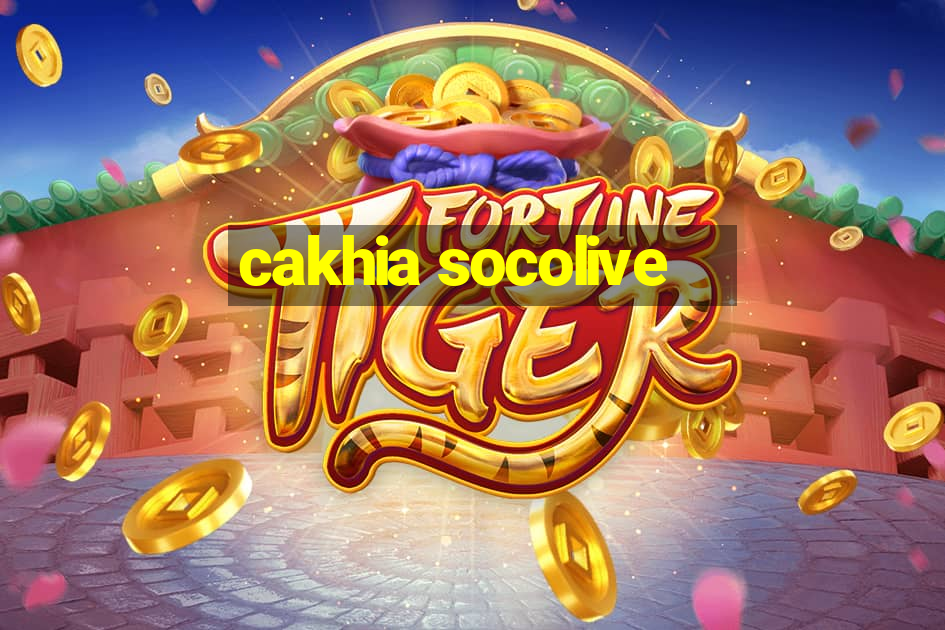 cakhia socolive