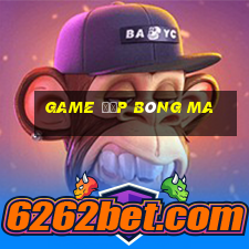 game đập bóng ma