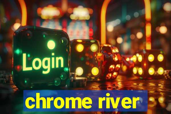 chrome river