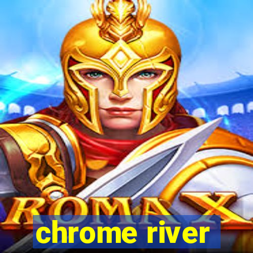 chrome river