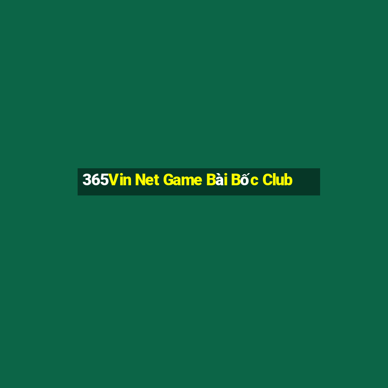 365Vin Net Game Bài Bốc Club