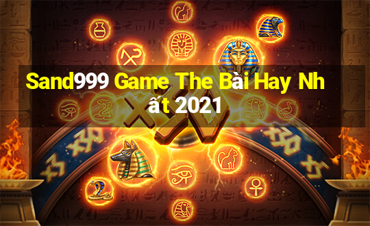 Sand999 Game The Bài Hay Nhất 2021