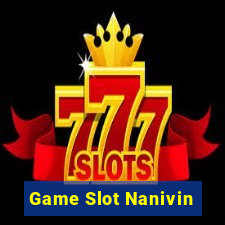 Game Slot Nanivin