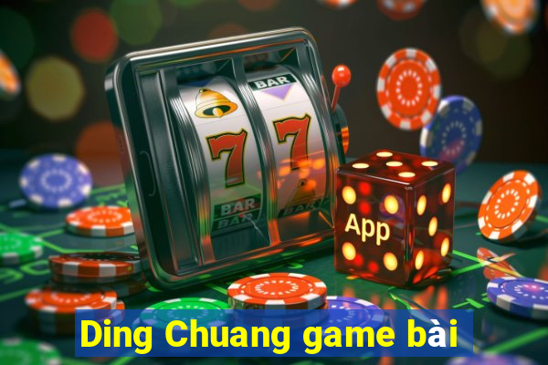 Ding Chuang game bài