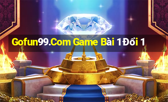 Gofun99.Com Game Bài 1 Đổi 1