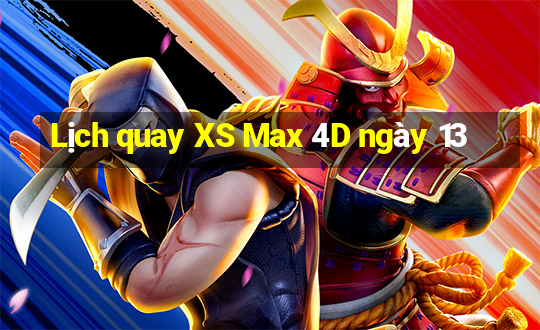 Lịch quay XS Max 4D ngày 13