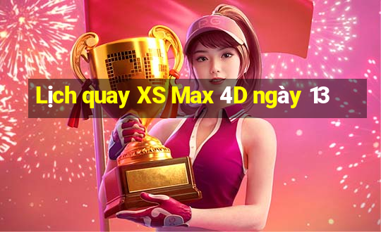 Lịch quay XS Max 4D ngày 13