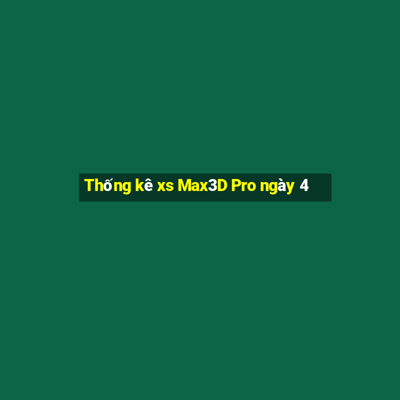 Thống kê xs Max3D Pro ngày 4