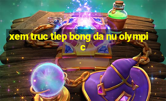 xem truc tiep bong da nu olympic