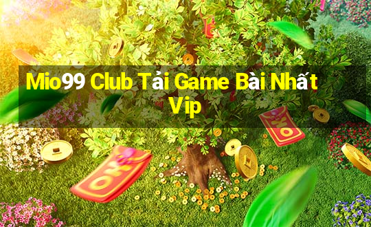 Mio99 Club Tải Game Bài Nhất Vip