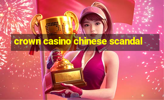 crown casino chinese scandal