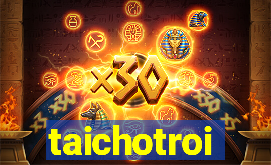 taichotroi