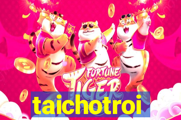 taichotroi