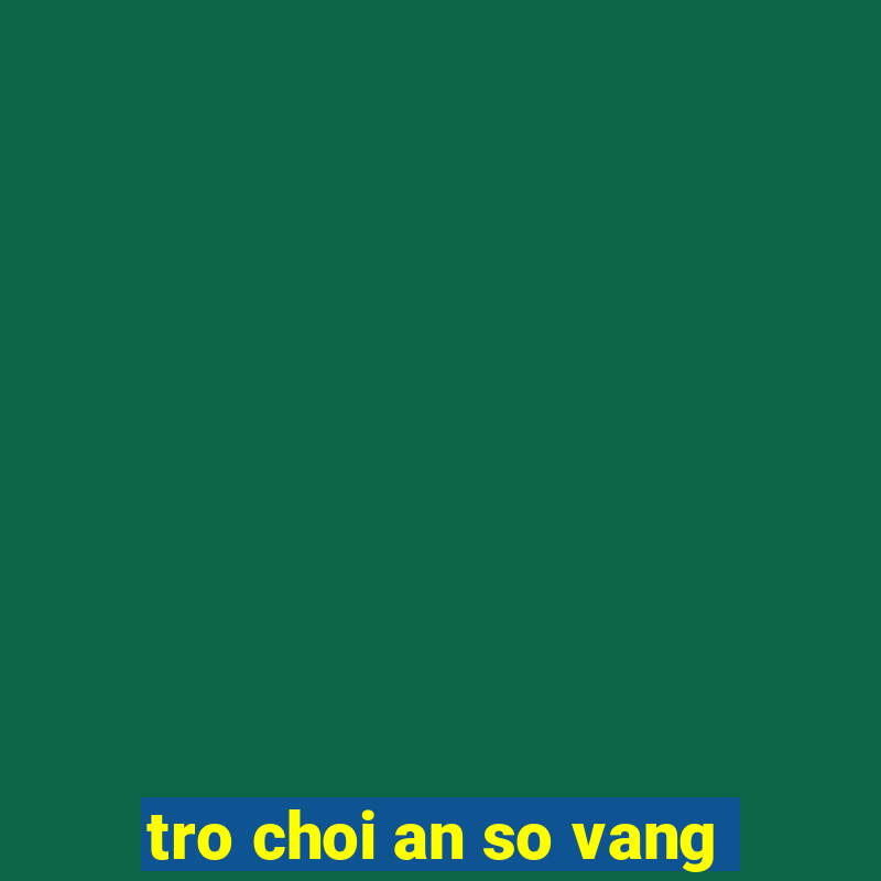 tro choi an so vang