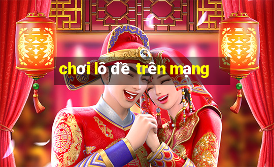 chơi lô đề trên mạng