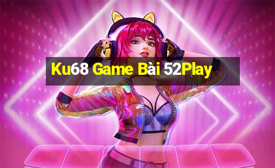 Ku68 Game Bài 52Play