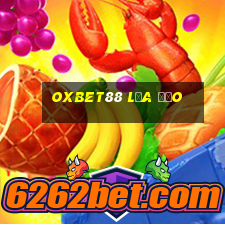 Oxbet88 Lừa Đảo