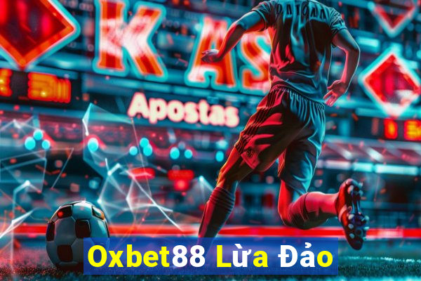 Oxbet88 Lừa Đảo