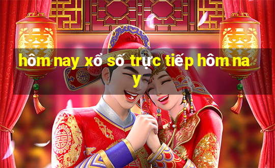 hôm nay xổ số trực tiếp hôm nay