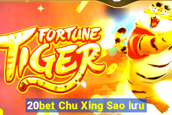 20bet Chu Xing Sao lưu