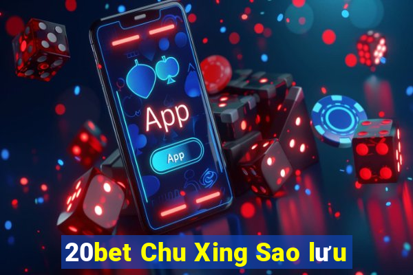 20bet Chu Xing Sao lưu