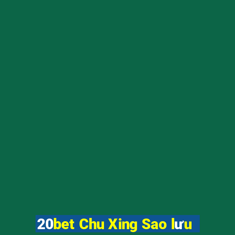 20bet Chu Xing Sao lưu