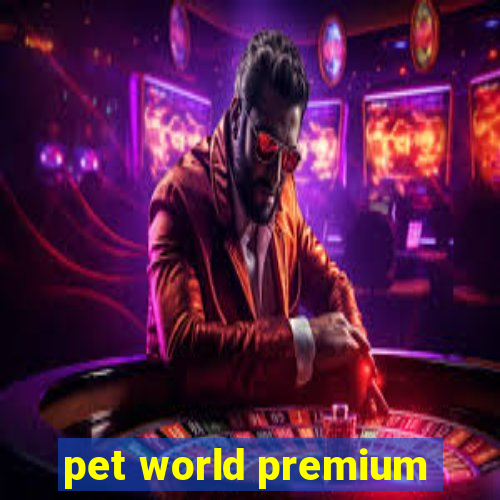 pet world premium