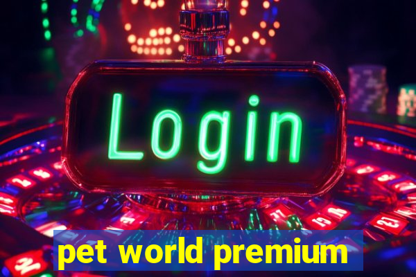 pet world premium