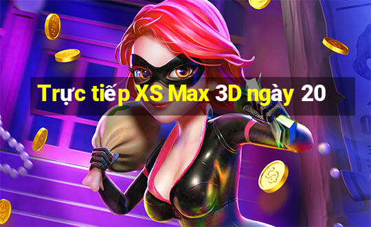 Trực tiếp XS Max 3D ngày 20