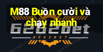 M88 Buồn cười và chạy nhanh