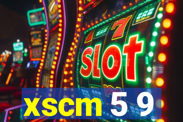 xscm 5 9