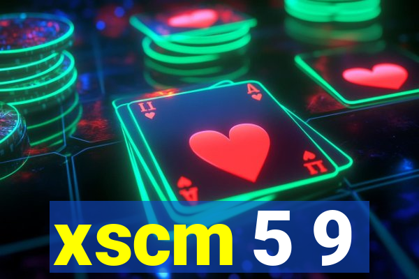 xscm 5 9