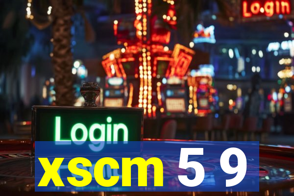 xscm 5 9