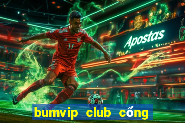 bumvip club cổng game quốc tế