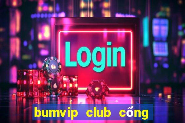 bumvip club cổng game quốc tế