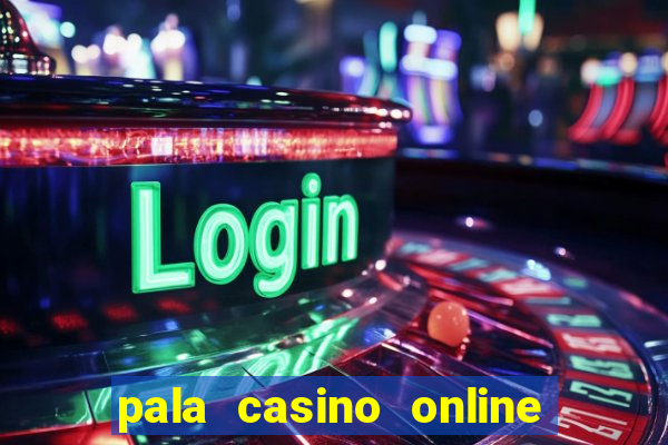 pala casino online bonus code