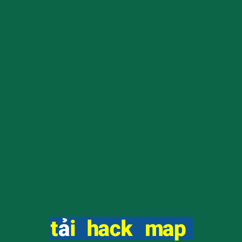 tải hack map liên quân