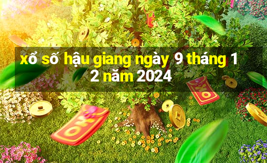 xổ số hậu giang ngày 9 tháng 12 năm 2024