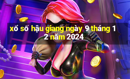 xổ số hậu giang ngày 9 tháng 12 năm 2024