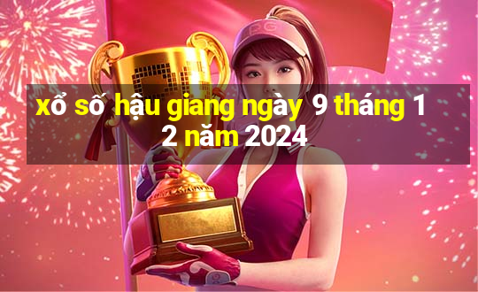 xổ số hậu giang ngày 9 tháng 12 năm 2024